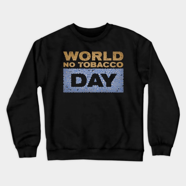 WORLD NO TOBACCO DAY Crewneck Sweatshirt by pbdotman